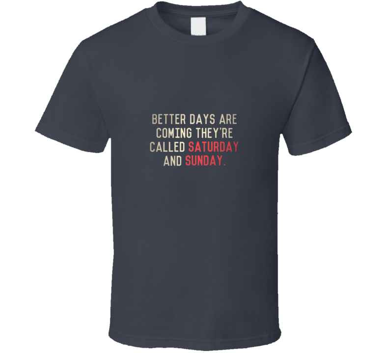 T-shirt « Better Days Are Coming »