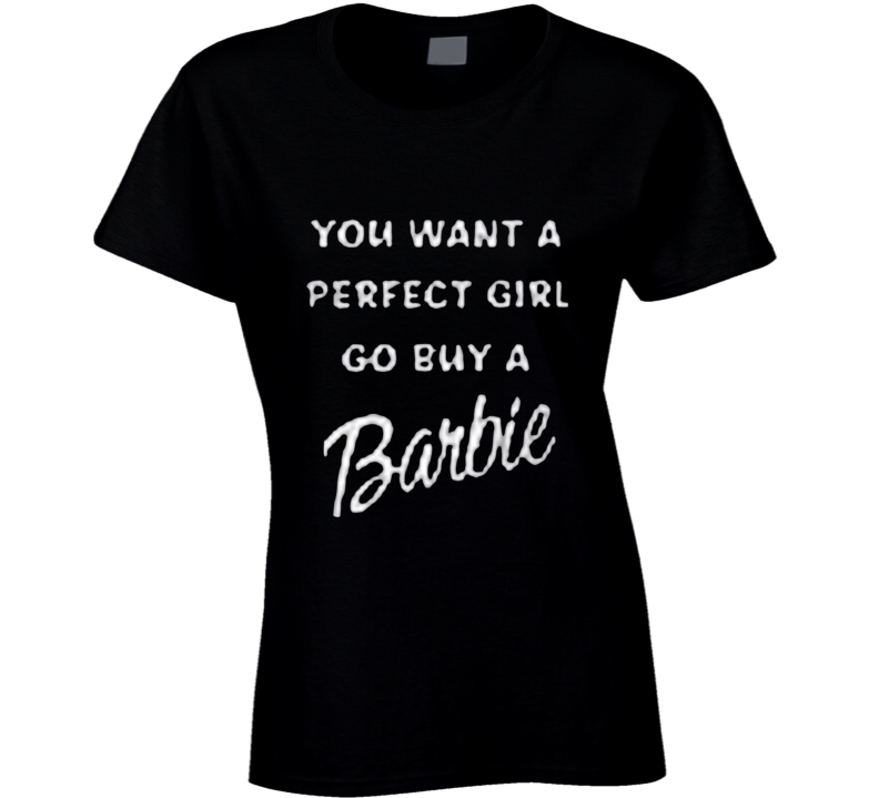 T-shirt femme « You Want A Perfect Girl? »