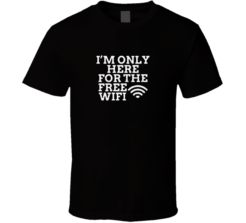 T-shirt « Here for the Free Wifi »