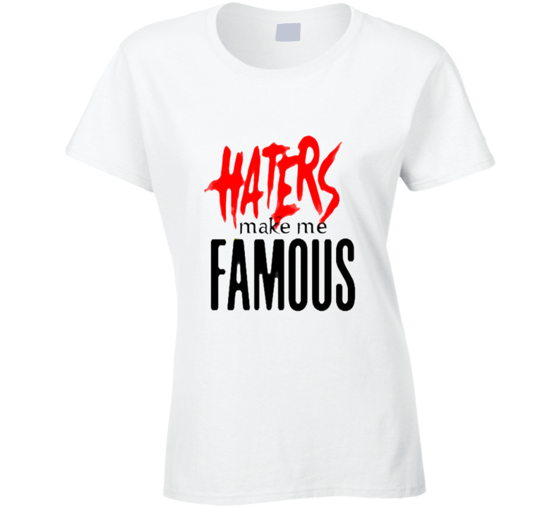 T-shirt femme « Haters Make Me Famous »