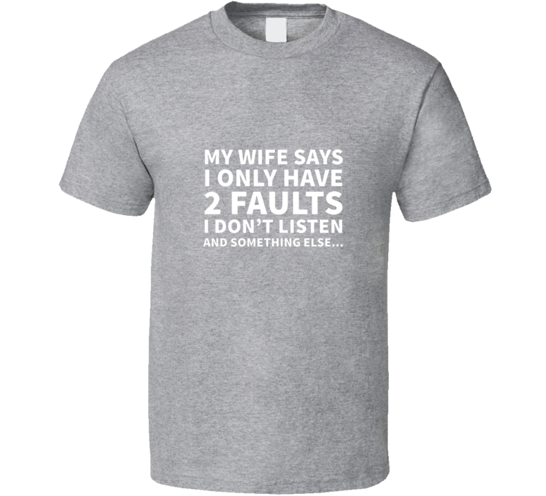 T-shirt « My Wife Says I Only Have 2 Faults »