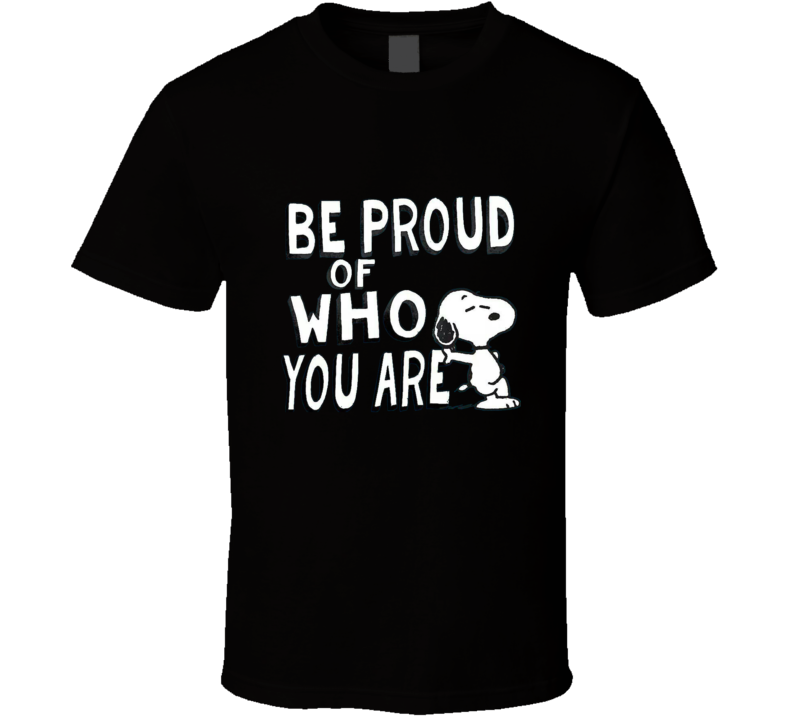 T-shirt « Be Proud of Who You Are »