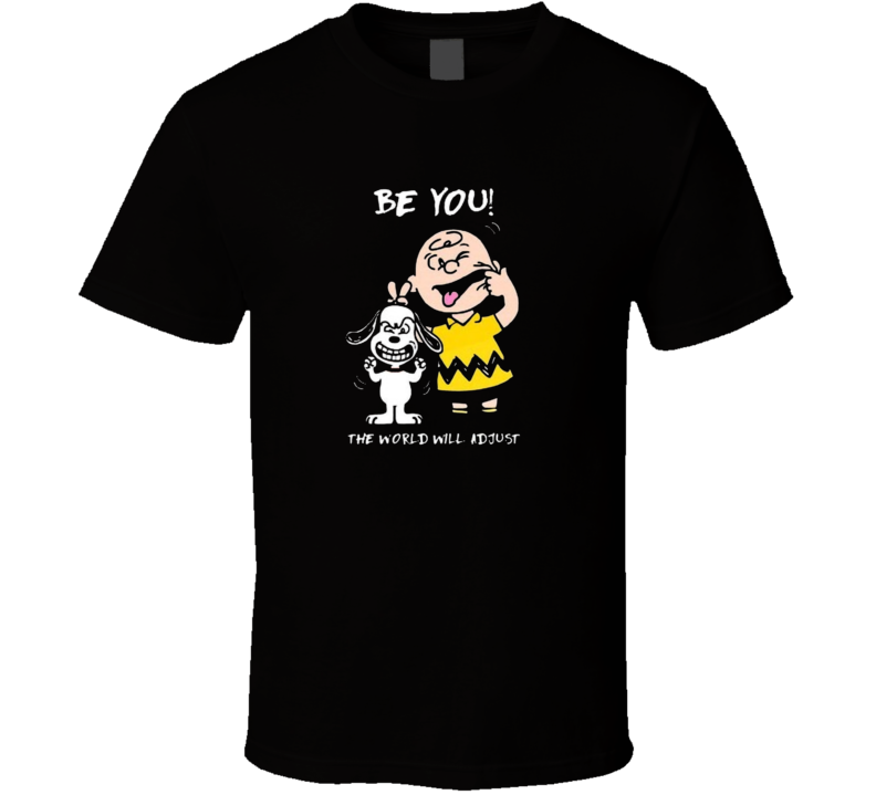 T-shirt « Be You the World Will Adjust »