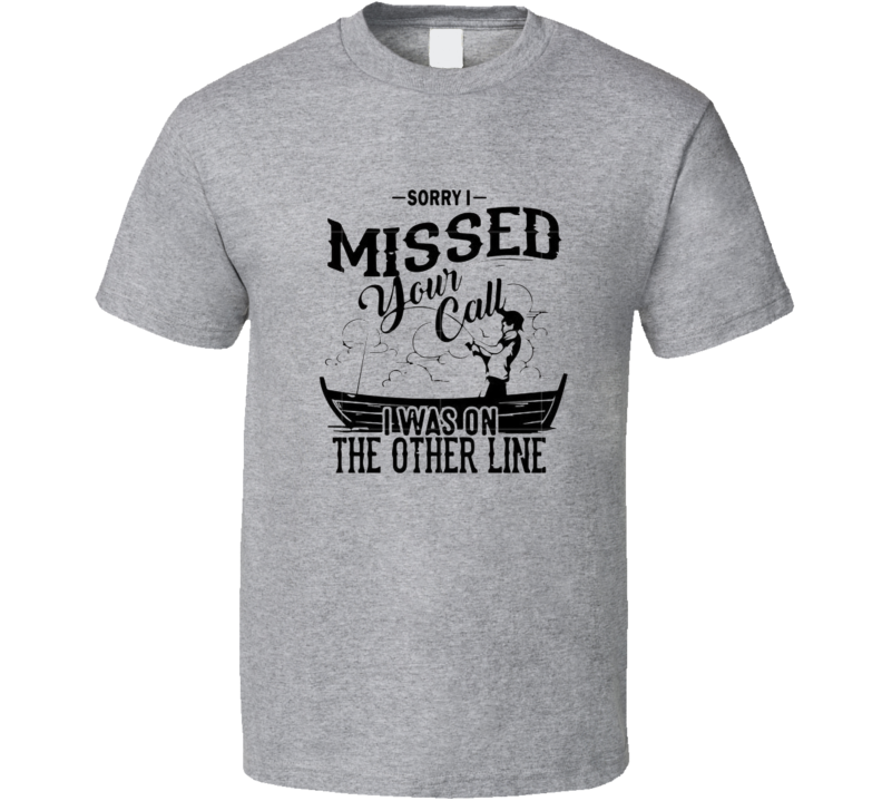 T-shirt « Sorry I Missed Your Call »