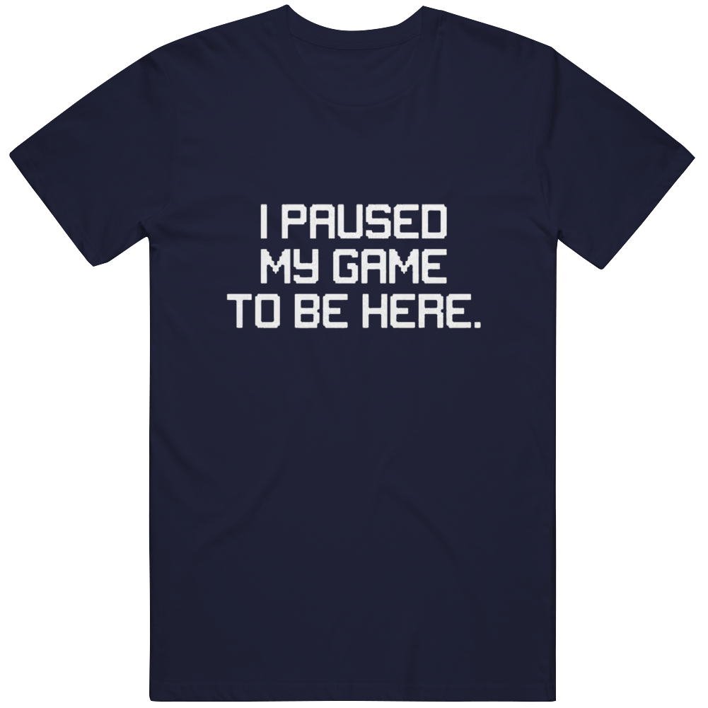 T-shirt « I Paused My Game »