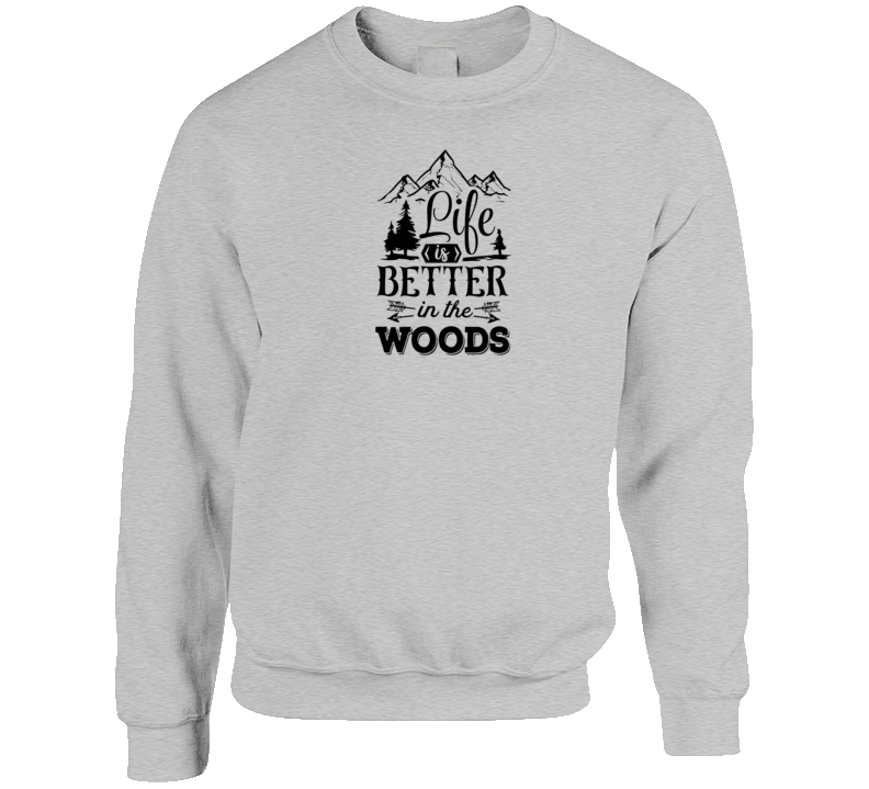 Sweat-shirt « Life Is Better In The Woods »