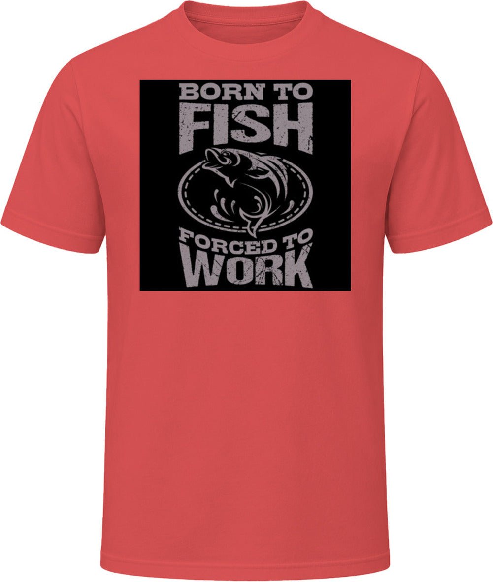 T-shirt « Born To Fish Forced To Work » – Image 3