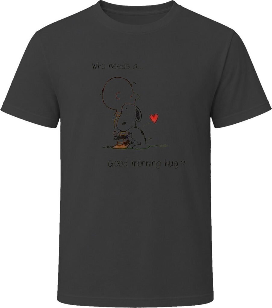 T-shirt « Who Needs A... Good Morning Hug »