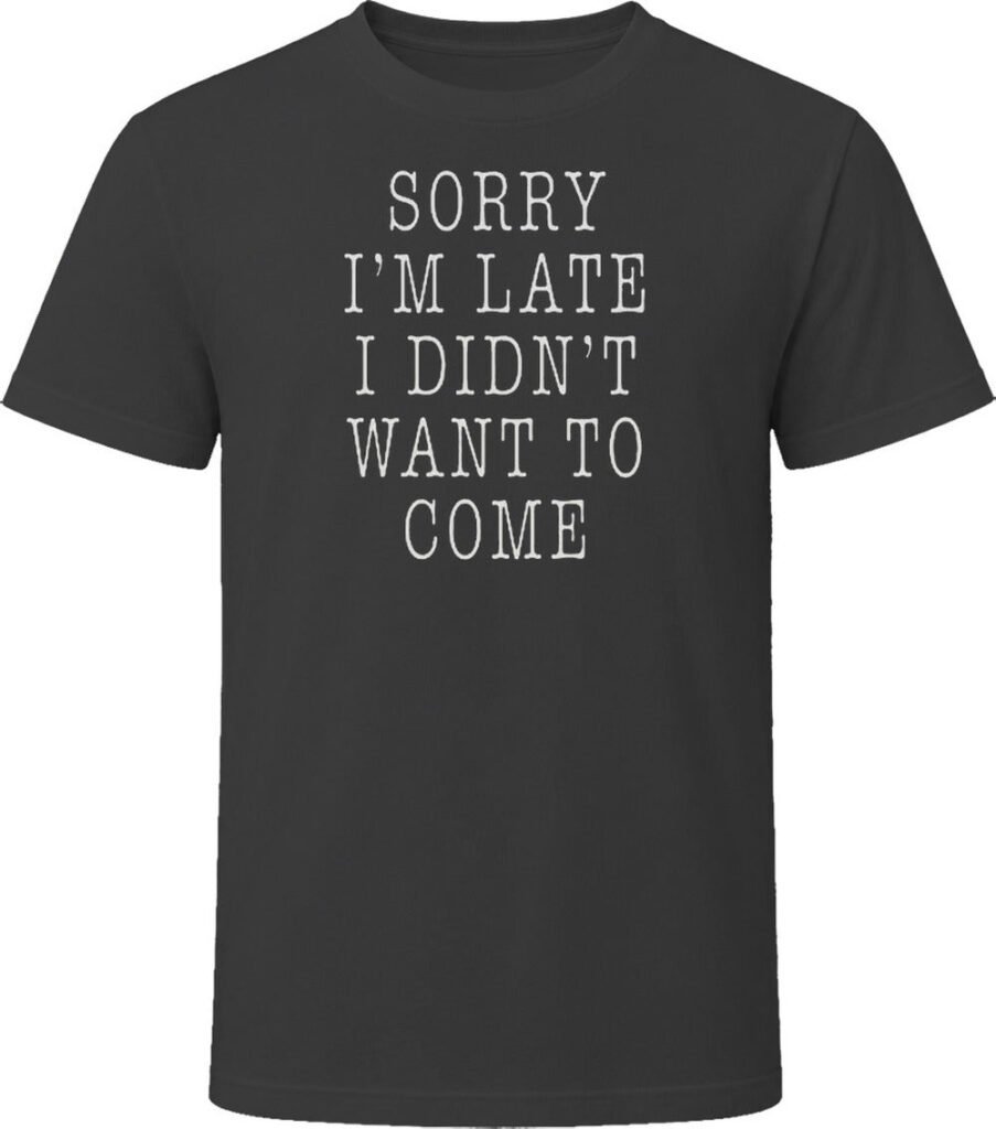 T-shirt « Sorry I'm Late »
